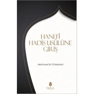 Hanefi Hadis Usulüne Giriş - Abdülmecid Türkmani