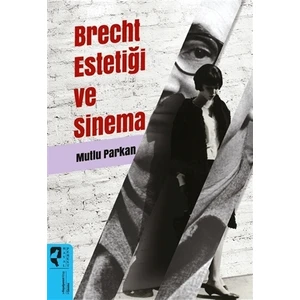 Brecht Estetiği Ve Sinema - Mutlu Parkan