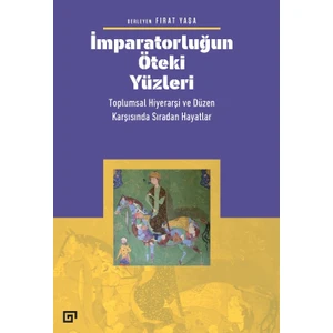 İmparatorluğun Öteki Yüzleri: Toplumsal Hiyerarşi Ve Düzen Karşısında Sıradan Hayatlar - Fırat Yaşa