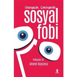 Utangaçlık Çekingenlik Ve Sosyal Fobi -  Ahmet Koyuncu