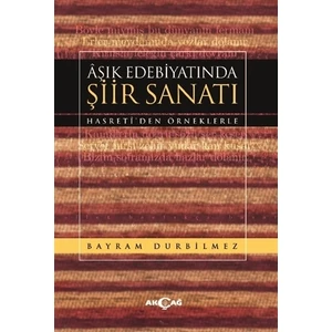 Akçağ Yayınları Aşık Edebiyatında Şiir Sanatı - Bayram Durbilmez