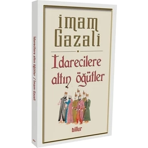 İdarecilere Altın Öğütler - İmam-ı Gazali
