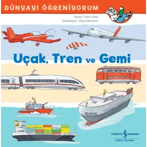 Uçak, Tren Ve Gemi Dünyayı Öğreniyorum - Frank Littek