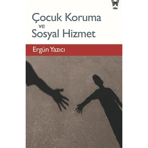Çocuk Koruma ve Sosyal Hizmet - Ergün Yazıcı