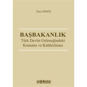 Başbakanlık - Türk Devlet Geleneğindeki Konumu Ve Kaldırılması - Enes Ersöz