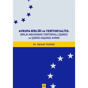 Avrupa Birliği Ve Teritoryalite Birlik Mekanının Teritoryalleşmesi Ve İçerisi-Dışarısı Ayrımı - Samet Yılmaz