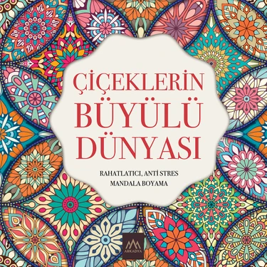 Çiçeklerin Büyülü Dünyası - Rahatlatıcı; Anti Stres Mandala