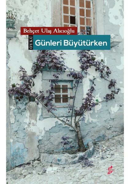 Günleri Büyütürken - Behçet Ulaş Alıcıoğlu