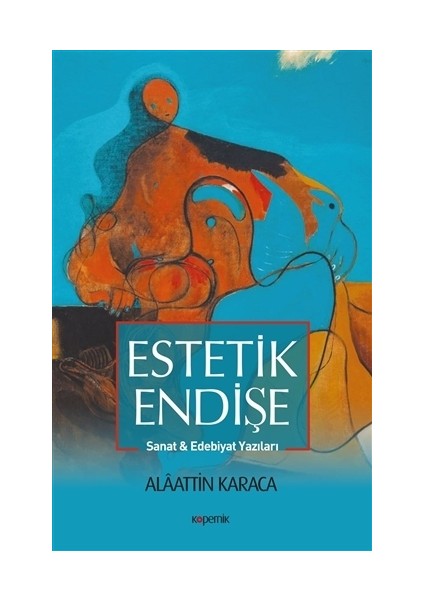 Estetik Endişe  - Alaattin Karaca