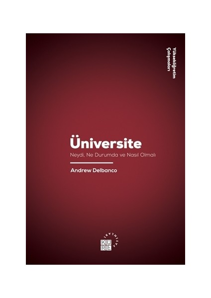 Üniversite: Neydi, Ne Durumda ve Naısl Olmalı? - Andrew Delbanco