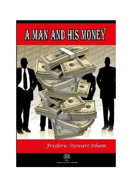 A Man And His Money - Frederic Stewart Isham