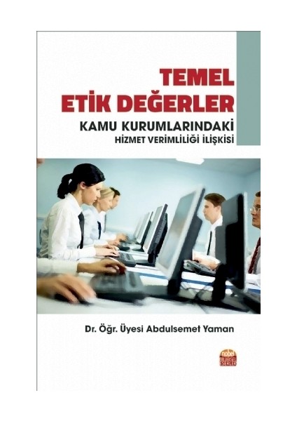 Temel Etik Değerler Ve Kamu Kurumlarındaki Hizmet Verimliliği İlişkisi - Abdulsemet Yaman