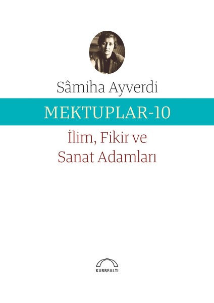 Mektuplar -10 İlim Fikir Ve Sanat Adamları - Sâmiha Ayverdi