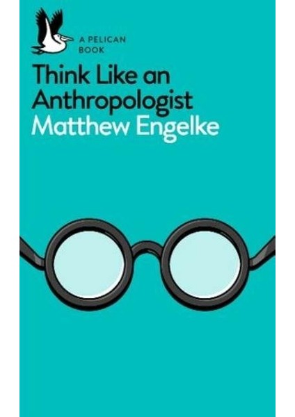 Think Like An Anthropologist - Matthew Engelke