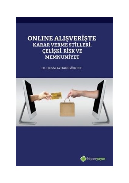 Online Alışverişte Karar Verme Stilleri Çelişki Risk Ve Memnuniyet - Hande Ayhan Gökcek