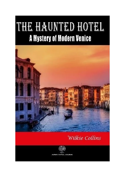 The Haunted Hotel: A Mystery Of Modern Venice - Wilkie Collins