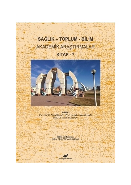 Sağlık - Toplum - Bilim Akademik Araştırmalar Kitap - 7 - Ali Arslan