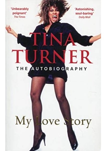 Tina Turner: My Love Story (Official Autobiography) - Tina Turner