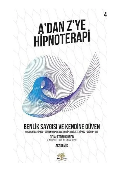 A’dan Z’ye Hipnoterapi - Benlik Saygısı Ve Kendine Güven - Celalettin Uzuner