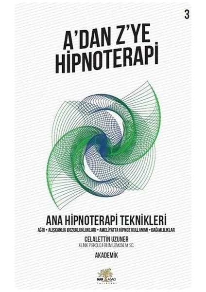 A’dan Z’ye Hipnoterapi - Ana Hipnoterapi Teknikleri - Celalettin Uzuner