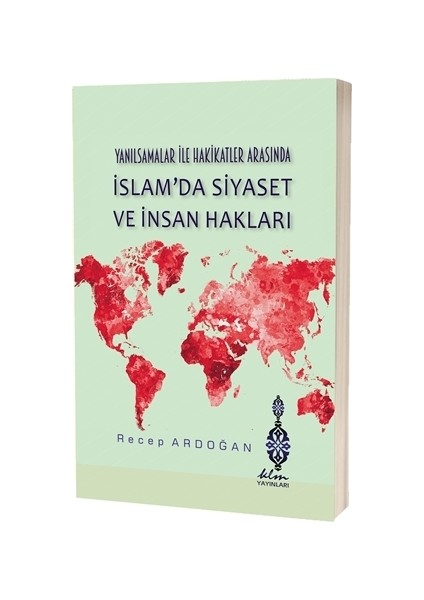 Yanılsamalar İle Hakikatler Arasında İslam'da Siyaset Ve İnsan Hakları - Recep Ardoğan