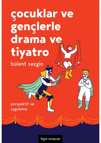 Çocuklar Ve Gençlerle Drama Ve Tiyatro - Bülent Sezgin