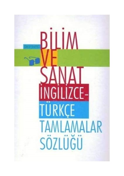 Bilim ve Sanat Ingilizce Türkçe Tamlamalar Sözlüğü - Ömer Şekerci