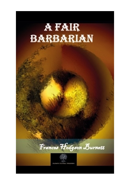 A Fair Barbarian - Frances Hodgson Burnett