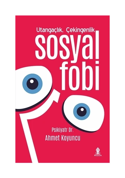 Utangaçlık Çekingenlik Ve Sosyal Fobi -  Ahmet Koyuncu