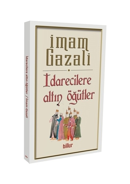 İdarecilere Altın Öğütler - İmam-ı Gazali