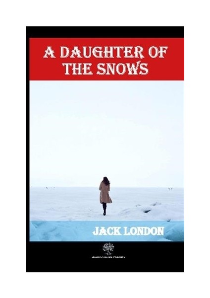 A Daughter Of The Snows - Jack London