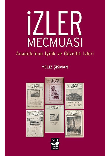 İzler Mecmuası Anadolunun İyilik Ve Güzellik İzleri - Yeliz Şişman