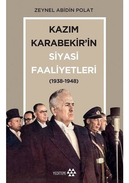 Kazım Karabekir’in Siyasi Faaliyetleri(1938-1948) - Zeynel Abidin Polat