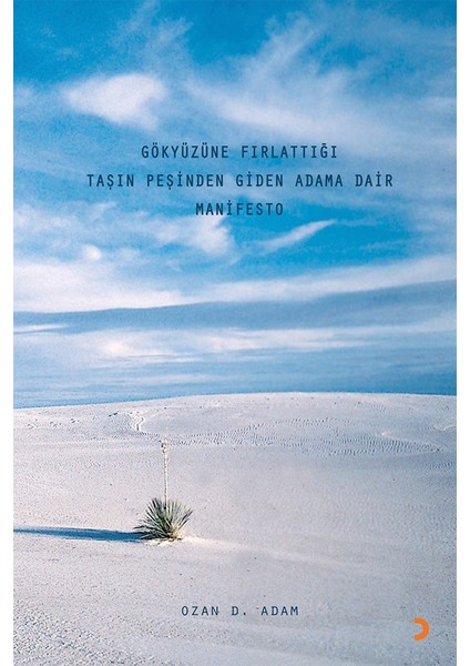 Gökyüzüne Fırlattığı Taşın Peşinden Giden Adama Dair Manifesto - Ozan D. Adam
