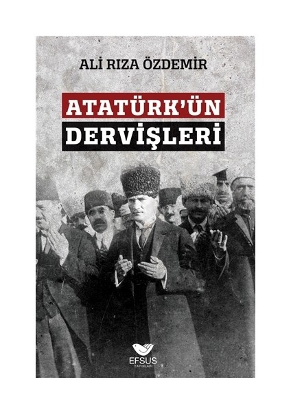 Atatürk'Ün Dervişleri - Ali Rıza Özdemir