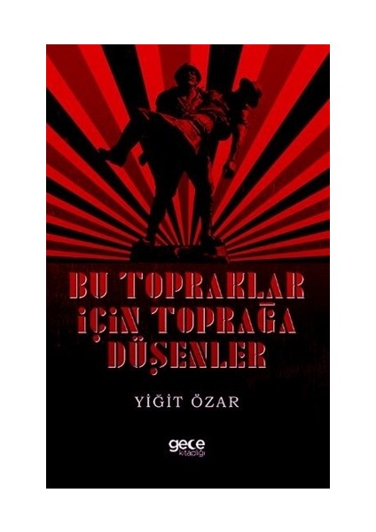 Bu Topraklar İçin Toprağa Düşenler - Yiğit Özar