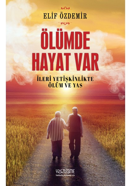 Ölümde Hayat Var - Ileri Yetişkinlikte Ölüm ve Yas - Elif Özdemir
