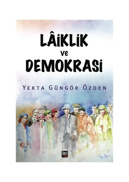 Laiklik Ve Demokrasi - Yekta Güngör Özden