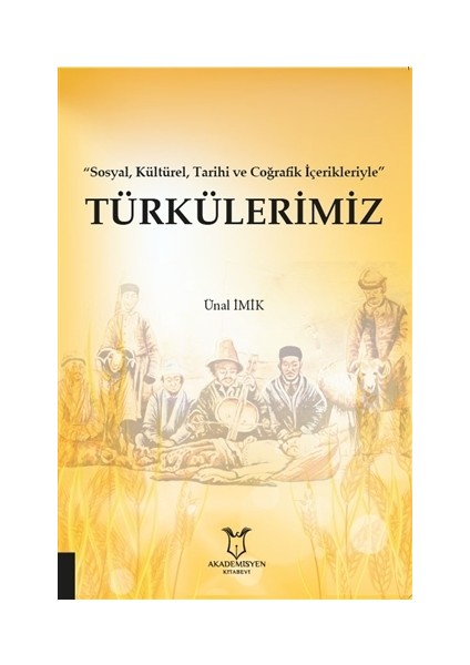 Türkülerimiz - Sosyal Kültürel Tarihi Ve Coğrafik İçerikleriyle - Ünal İmik