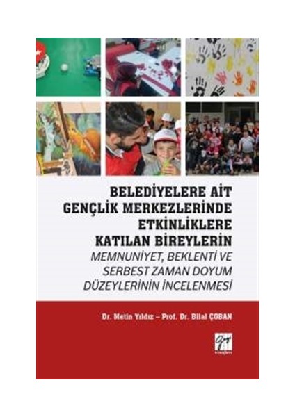 Belediyelere Ait Gençlik Merkezlerinde Etkinliklere Katılan Bireylerin Memnuniyet Beklenti Ve Serbest Zaman Doyum Düzeylerinin İncelenmesi - Bilal Çoban