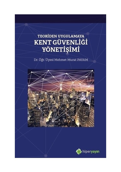 Teoriden Uygulamaya Kent Güvenliği Yönetişimi - Mehmet Murat Payam