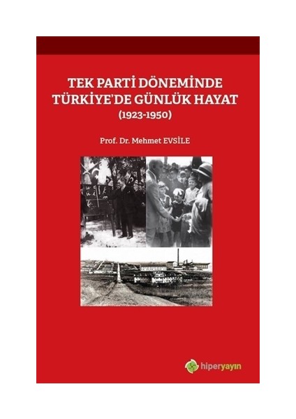 Tek Parti Döneminde Türkiye’De Günlük Hayat (1923-1950) - Mehmet Evsile