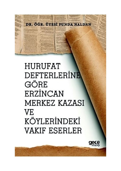 Hurufat Defterlerine Göre Erzincan Merkez Kazası Ve Köylerindeki Vakıf Eserler - Funda Naldan
