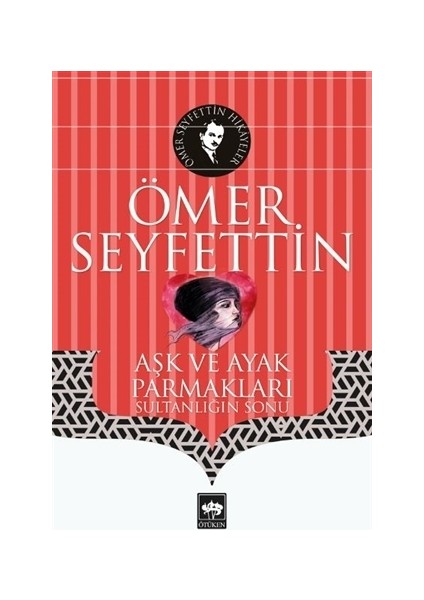Aşk Ve Ayak Parmakları - Ömer Seyfettin