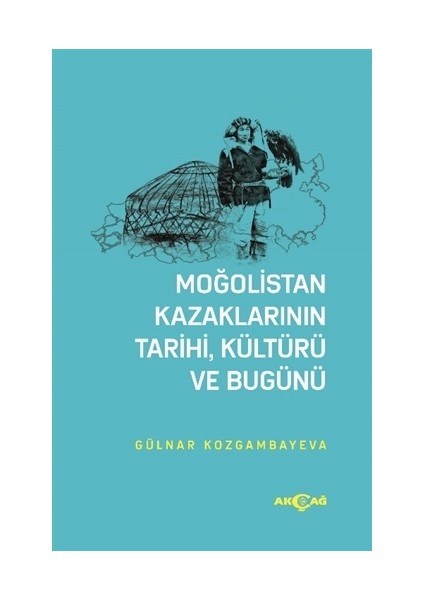 Moğolistan Kazaklarının Tarihi, Kültürü Ve Bugünü - Gülnar Kozgambayeva