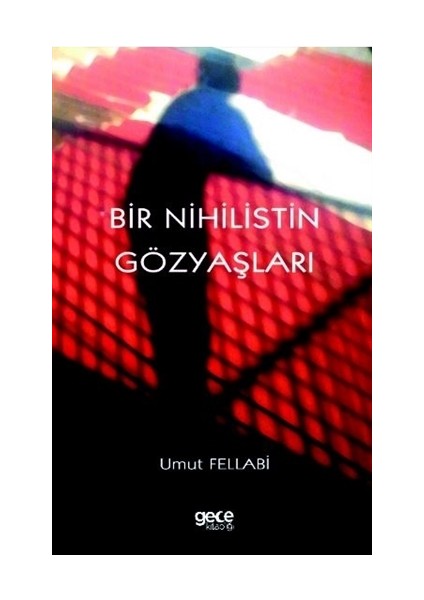 Bir Nihilistin Gözyaşları - Umut Fellabi