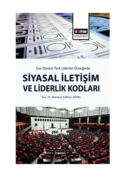 Son Dönem Türk Liderleri Örneğinde Siyasal İletişim Ve Liderlik Kodları - Mehmet Gökhan Genel