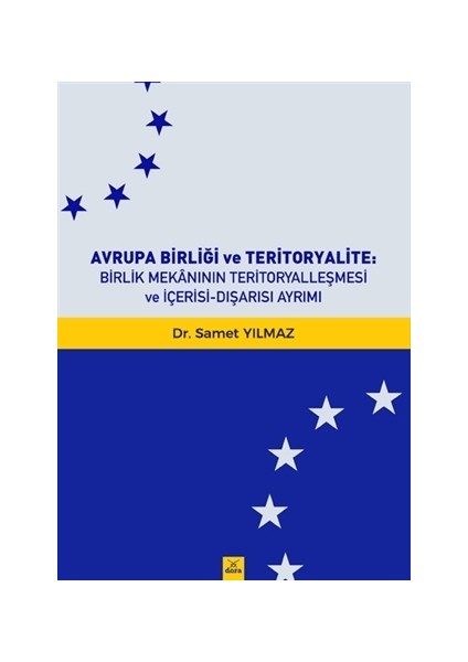 Avrupa Birliği Ve Teritoryalite Birlik Mekanının Teritoryalleşmesi Ve İçerisi-Dışarısı Ayrımı - Samet Yılmaz