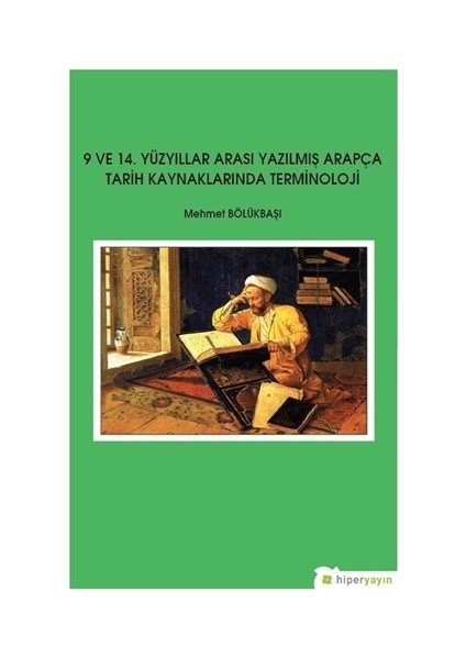 9 Ve 14. Yüzyıllar Arası Yazılmış Arapça Tarih Kaynaklarında Terminoloji - Mehmet Bölükbaşı