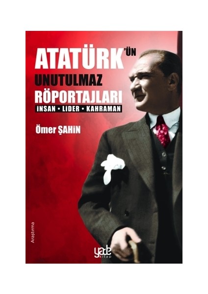 Atatürk’ün Unutulmaz Röportajları - Ömer Şahin